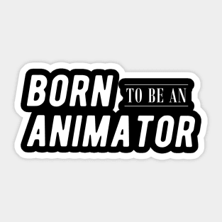 Animator - Born to be an animator Sticker